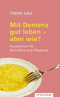 Mit Demenz gut leben - aber wie?